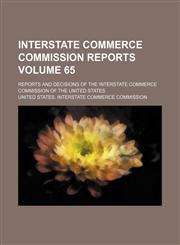 Interstate Commerce Commission reports; reports and decisions of the Interstate Commerce Commission of the United States Volume 65,115392319X,9781153923194