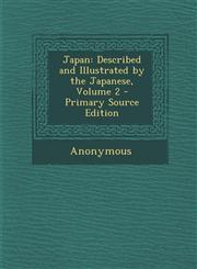 Japan Described and Illustrated by the Japanese, Volume 2 - Primary Source Edition,128747716X,9781287477167