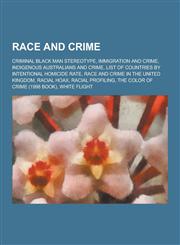 Race and Crime Criminal Black Man Stereotype, Immigration and Crime, Indigenous Australians and Crime, List of Countries by Intention,1230837523,9781230837529