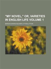 My Novel, Or, Varieties in English Life Volume 1,115417574X,9781154175745