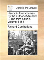 Henry; in four volumes. By the author of Arundel. ... The third edition. Volume 4 of 4,114091717X,9781140917175