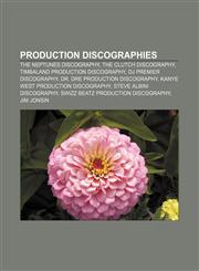 Production discographies The Neptunes discography, The Clutch discography, Timbaland production discography, DJ Premier discography,1232458880,9781232458883