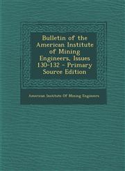 Bulletin of the American Institute of Mining Engineers, Issues 130-132 - Primary Source Edition,129336052X,9781293360521