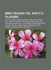 Bnei Yehuda Tel Aviv F.C. players Steve Gohouri, Cédric Bardon, Haim Revivo, Ronny Levy, Vincent Enyeama, Tal Banin, Kobi Dajani,1155693582,9781155693583