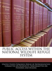 PUBLIC ACCESS WITHIN THE NATIONAL WILDLIFE REFUGE SYSTEM,1240503717,9781240503711