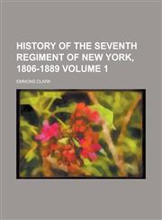 History of the Seventh Regiment of New York, 1806-1889 Volume 1,1151135690,9781151135698