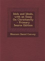 Idols and Ideals, with an Essay on Christianity - Primary Source Edition,1287502458,9781287502456