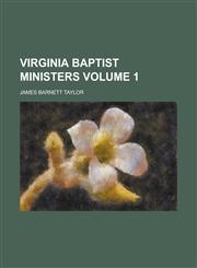 Virginia Baptist Ministers Volume 1,1234152282,9781234152284