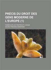Precis Du Droit Des Gens Moderne de L'Europe; Fonde Sur Les Traites Et L'Usage (1),1234491184,9781234491185