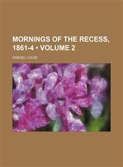 Mornings of the Recess, 1861-4 (Volume 2),1150953470,9781150953477