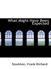 What Might Have Been Expected,1113496878,9781113496874
