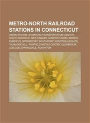 Metro-North Railroad stations in Connecticut Union Station, Stamford Transportation Center, South Norwalk, New Canaan, Green's Farms, Darien,1155830598,9781155830599