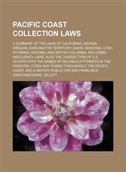 Pacific Coast Collection Laws; A Summary of the Laws of California, Nevada, Oregon, Washington Territory, Idaho, Montana, Utah, Wyoming, Arizona, and British Columbia, Including Insolvency Laws, Also the Jurisdiction of U.s. Courts With the Names of Relia,1150366680,9781150366680