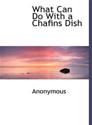 What Can Do With a Chafins Dish,1140137743,9781140137740