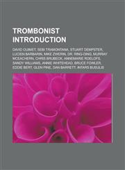 Trombonist Introduction David Ouimet, Sebi Tramontana, Stuart Dempster, Lucien Barbarin, Mike Zwerin, Dr. Ring-Ding, Murray McEachern,1233154540,9781233154548