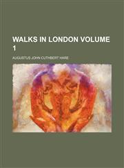 Walks in London Volume 1,115019751X,9781150197512