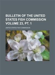 Bulletin of the United States Fish Commission (Volume 44),115345372X,9781153453721