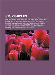 Kia vehicles Mazda Familia, Kia Carnival, Kia Soul, Kia Optima, Kia Forte, Kia Sportage, Kia Sorento, Kia Rio, Kia Sephia, Kia Cee'd,1155903064,9781155903064
