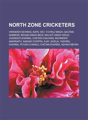 North Zone Cricketers Virender Sehwag, Kapil Dev, Yuvraj Singh, Gautam Gambhir, Bishan Singh Bedi, Navjot Singh Sidhu, Joginder Sharma, Chet,1155714121,9781155714127