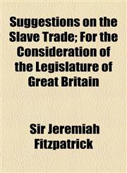 Suggestions on the Slave Trade; For the Consideration of the Legislature of Great Britain,1154493083,9781154493085