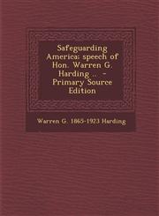 Safeguarding America; Speech of Hon. Warren G. Harding .. - Primary Source Edition,129370959X,9781293709597