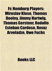 Fc Homburg Players Miroslav Klose, Thomas Dooley, Jimmy Hartwig, Thomas Gerstner, Rodolfo Esteban Cardoso, Revaz Arveladze, Uwe Fuchs,1155902823,9781155902821