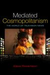 Mediated Cosmopolitanism: The World of Television News,0745649483,9780745649481