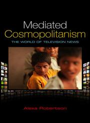 Mediated Cosmopolitanism: The World of Television News,0745649483,9780745649481