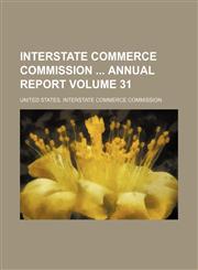 Interstate Commerce Commission  annual report Volume 31,1153883716,9781153883719