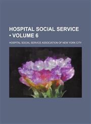 Hospital Social Service (Volume 6),1154389693,9781154389692