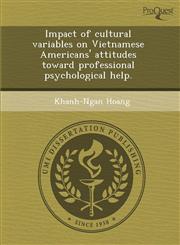 Impact of cultural variables on Vietnamese Americans' attitudes toward professional psychological help.,1288832354,9781288832354