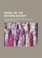 Edwin; Or, the Motherless Boy. Interspersed With Pieces of Original Poetry,1151489433,9781151489432