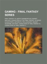 Gaming - Final Fantasy series Final Fantasy VII, Aerith Gainsborough, Barret Wallace, Characters of the Final Fantasy VII series, Cloud Strife, Sephiroth, Tifa Lockhart, Vincent Valentine, Aki Ross, Characters of Final Fantasy IX,1234793385,9781234793388