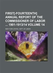 First[-Fourteenth] annual report of the commissioner of labor  1901-1913|14 Volume 14,1154323226,9781154323221