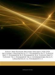 Articles On Soviet And Russian Military Aircraft 1920-1929, including Grigorovich I-1, Polikarpov Po-2, Tupolev Ant-7, Polikarpov R-5, Polikarpov R-z, Tupolev Ant-3, Tupolev Tb-1, Polikarpov Tb-2, Chyeranovskii Bich-5, Grigorovich I-2,1244908029,9781244908024