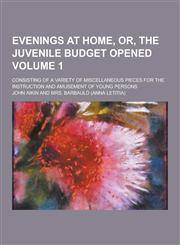 Evenings at Home, Or, the Juvenile Budget Opened; Consisting of a Variety of Miscellaneous Pieces for the Instruction and Amusement of Young Persons V,123034389X,9781230343891