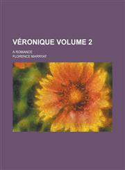 Véronique; A Romance Volume 2,1230107010,9781230107011