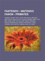 Fantendo - Nintendo Fanon - Primates Humans, Ghost Riley, Soap Mactavish, Adeleine, Andy Pasta, Argus, Artie, Augusto Mendez, Baby Luigi, Baby Ma,1234850621,9781234850623