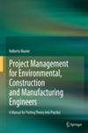 Project Management for Environmental, Construction and Manufacturing Engineers A Manual for Putting Theory into Practice,9400744757,9789400744752