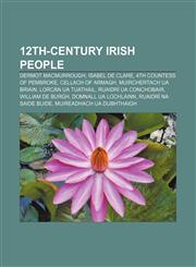 12th-century Irish people Dermot MacMurrough, Isabel de Clare, 4th Countess of Pembroke, Cellach of Armagh, Muirchertach Ua Briain,1155139097,9781155139098