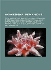 Wookieepedia - Merchandise Audio books, Books, Games, Soundtracks, Star Wars: The Official Figurine Collection, Star Wars audio dramas, Television films, Theatrical films, Toys, Trading cards, Star by Star, Famous Spaceships of Fact and Fantasy, LEGO Sta,1234861208,9781234861209