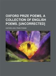 Oxford prize poems, a collection of English poems. [Uncorrected],115136147X,9781151361479