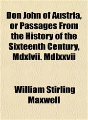 Don John of Austria, or Passages From the History of the Sixteenth Century, Mdxlvii. Mdlxxvii,1151852112,9781151852113