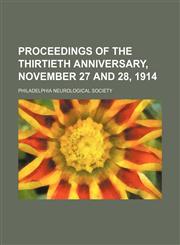 Proceedings of the thirtieth anniversary, November 27 and 28, 1914,1150474939,9781150474934