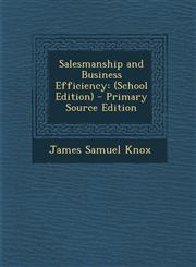 Salesmanship and Business Efficiency (School Edition) - Primary Source Edition,1287738834,9781287738831