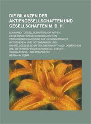 Die Bilanzen Der Aktiengesellschaften Und Gesellschaften M. B. H; Kommanditgesellschaften Auf Aktien, Eingetragenen Genossenschaften, Versicherungsver,1153537761,9781153537766