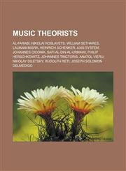 Music theorists Al-Farabi, Nikolai Roslavets, William Sethares, Lalmani Misra, Heinrich Schenker, Axis system, Johannes Ciconia, Safi al-Din al-Urmawi, Philip Herschkowitz, Johannes Tinctoris, Anatol Vieru, Nikolay Diletsky, Rudolph Reti,1156783003,9781156783009