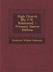 High Church [By F.W. Robinson]. - Primary Source Edition,1293392464,9781293392461