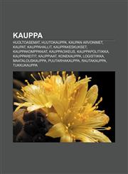 Kauppa Huoltoasemat, Huutokauppa, Kaupan arvonimet, Kaupat, Kauppahallit, Kauppakeskukset, Kauppakomppaniat, Kauppaoikeus, Kauppapolitiikka,1231905387,9781231905388
