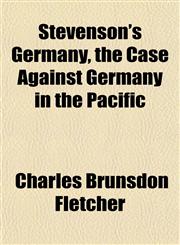 Stevenson's Germany, the Case Against Germany in the Pacific,1151827029,9781151827029
